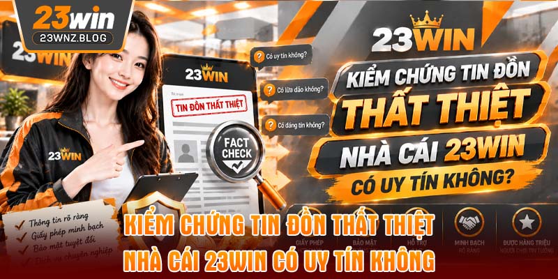 Kiểm chứng tin đồn thất thiệt nhà cái 23WIN có uy tín không