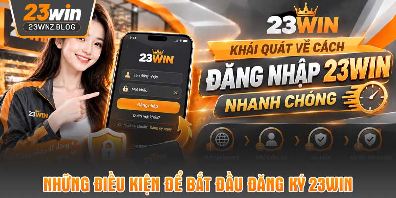 Những điều kiện để bắt đầu đăng ký 23WIN