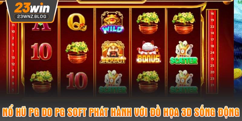 Nổ hũ PG do PG Soft phát hành với đồ họa 3D sống động